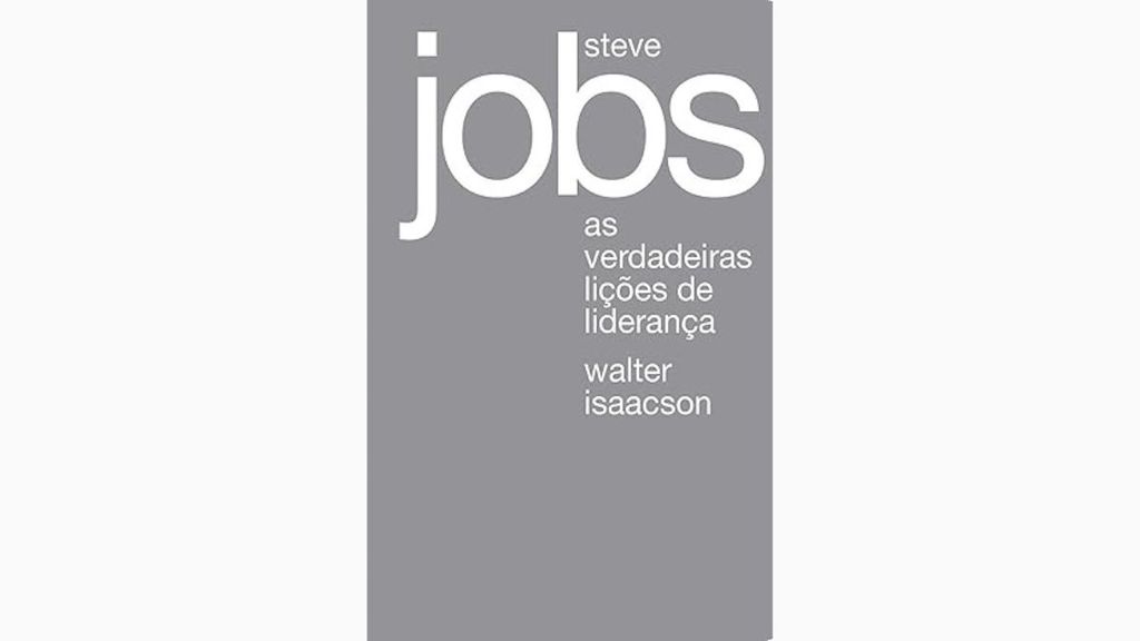 Steve Jobs: As Verdadeiras Lições de Liderança